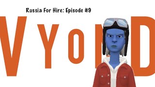 Russia For Hire - Episode #9: Vyond