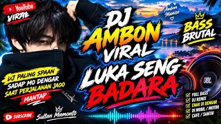 DJ AMBON FULL BASS BRUTAL.LUKA SENG BADARA 