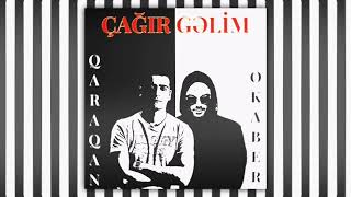 Okaber & Qaraqan - ÇAĞIR GƏLİM