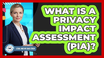 What Is A Privacy Impact Assessment (PIA)?