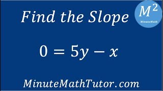 Find the slope: 0=5y-x