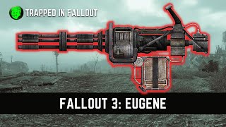 How To Get Eugene Minigun In Fallout 3