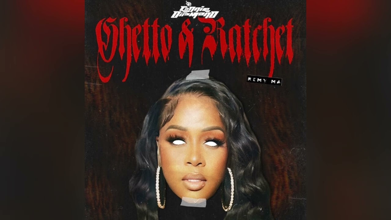 Connie Diiamond & Remy Ma - Ghetto & Ratchet (Remy Ma Remix) [Clean]
