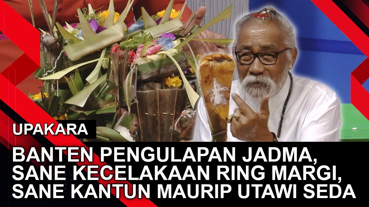 BANTEN PENGULAPAN JADMA, SANE KECELAKAAN RING MARGI, SANE KANTUN MAURIP UTAWI SEDA | UPAKARA