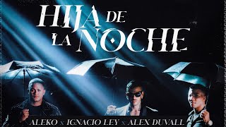 Aleko & Ignacio Ley Ft Alex Duvall - Hija De La Noche (Video Oficial)