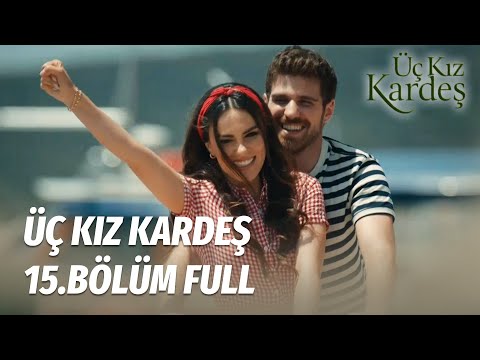 Üç Kız Kardeş 15.Bölüm -  Full Bölüm