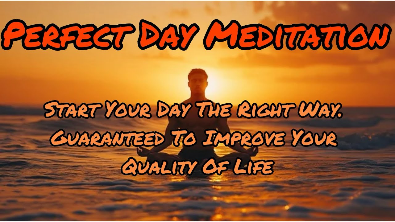 Guided Morning Meditation For A Perfect Day Guaranteed To Improve Your
