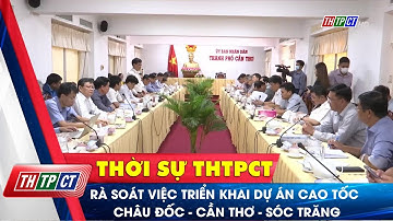 Rà soát việc triển khai dự án cao tốc Châu Đốc – Cần Thơ – Sóc Trăng | Cần Thơ TV