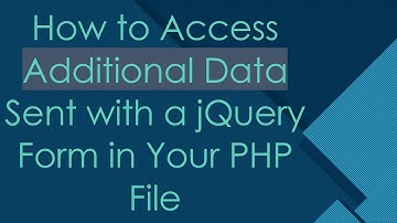 How to Access Additional Data Sent with a jQuery Form in Your PHP File