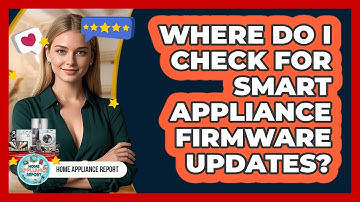 Where Do I Check For Smart Appliance Firmware Updates? - Home Appliance Report