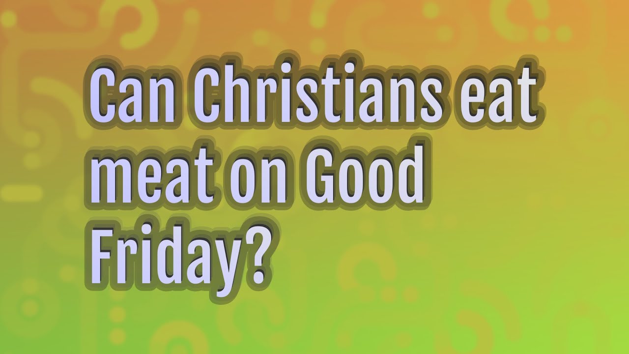 Can Christians eat meat on Good Friday? YouTube