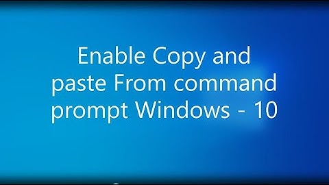 Enable Copy and paste From command prompt Windows 10   | Copy and Paste Not Working Windows 10
