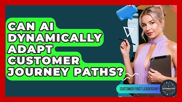 Can AI Dynamically Adapt Customer Journey Paths? - Customer First Leadership