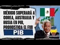 México superará a Corea, Australia y Rusia en PIB, pronostica el FMI.