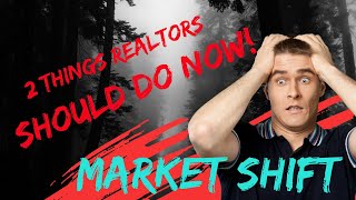 Market Shift: 2 Things Realtors Need to Do NOW!