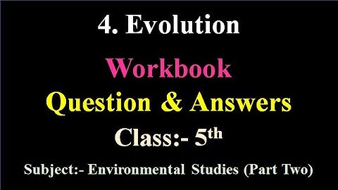 4. Evolution Workbook Question & Answers | Class 5 Environmental Studies Part 2 | Maharashtra board