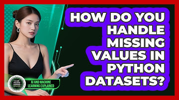 How Do You Handle Missing Values In Python Datasets? - AI and Machine Learning Explained