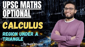 Lec 17: Region Under A Traingle | Calculus | UPSC Maths Optional By Sujit Shukla