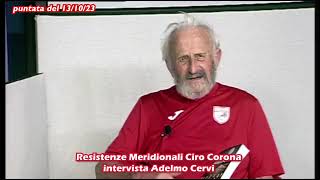 13/10/23 - Resistenze Meridionali un programma di Ciro Corona (#4) intervista ad Adelmo Cervi