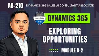Explore Opportunities in Dynamics 365 Sales | AB-210 | Module 8-2