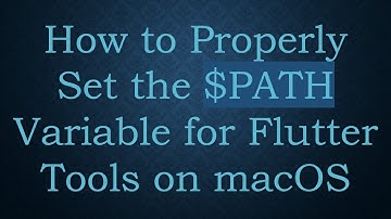 How to Properly Set the $PATH Variable for Flutter Tools on macOS