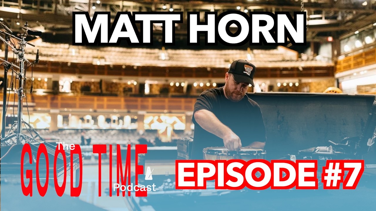 The Good Time Podcast #7 - Matt Horn (Drum Tech)