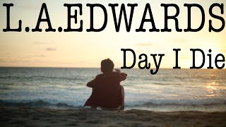 L.A. EDWARDS // Day I Die