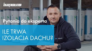 Jak długo trwa montaż izolacji dachu?