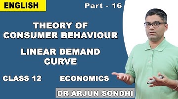 Theory Of Consumer Behaviour Class 12 Economics | Linear Demand Curve | Arjun Sondhi