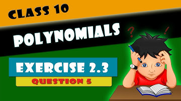 Class 10 - Polynomials | Chapter 2 - Ex - 2.3 - Q5 | NCERT | NCERT | CBSE