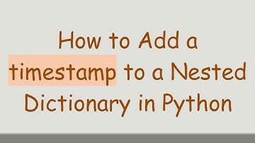 How to Add a timestamp to a Nested Dictionary in Python