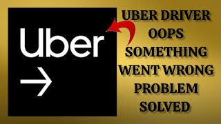 How To Solve Uber Driver App "Oops Something Went Wrong. Please Try Again Later" Problem