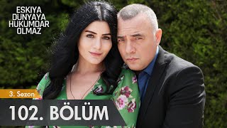 Eşkıya Dünyaya Hükümdar Olmaz 102. Bölüm