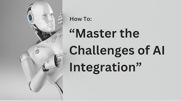 How to master the challenges of AI integration