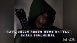 have the battle scars of green arrow hood subliminal