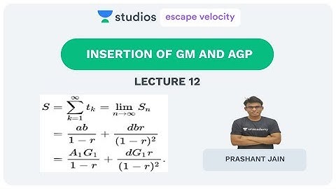 L12: Insertion of GM and AGP  | Progressing the Progression | IIT - JEE | Prashant Jain