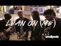 Lean On (Me) - (Major Lazer, MØ, DJ Snake + Bill Withers) by Smallpools