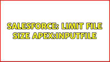 Salesforce: Limit file size apex:inputFile (2 Solutions!!)
