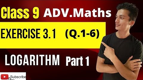 class 9 Advanced Maths chapter 3 LOGARITHM exercise 3.1 PART-1 (Q1-Q6)