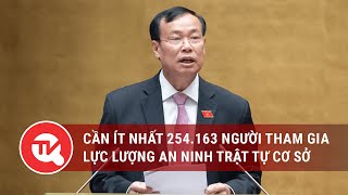 Cần ít nhất 254.163 người tham gia lực lượng an ninh trật tự cơ sở | Truyền hình Quốc hội Việt Nam