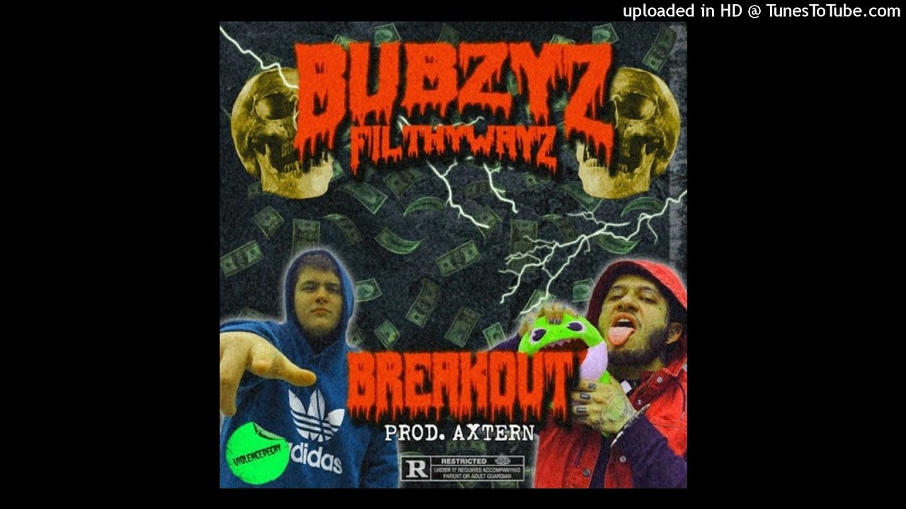 BUBZYZ - BREAKOUT! Ft. FilthyWayz [Prod. AXTERN]