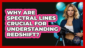 Why Are Spectral Lines Crucial For Understanding Redshift? - Astronomy Made Simple