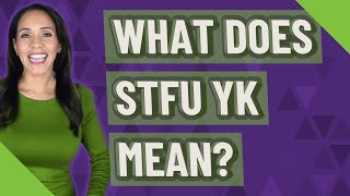 Famous What does Stfu YK mean? Profile