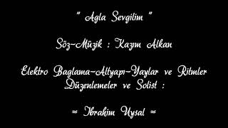 Ağla Sevgilim - İbrahim UYSAL Resimi