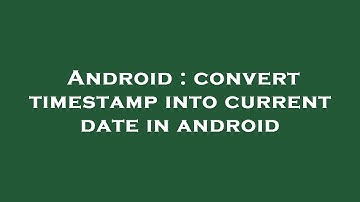 Android : convert timestamp into current date in android