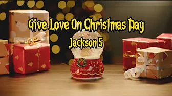 Give Love On Christmas Day ( lyrics ) - Jackson 5 Give Love On Christmas Day ( lyrics ) - Jackson 5