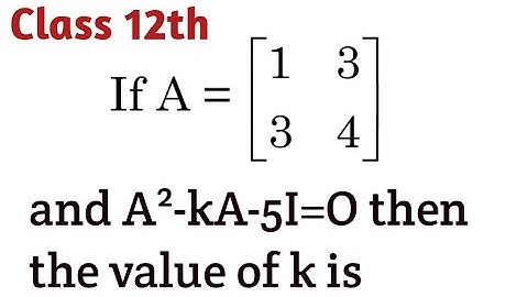 If A=[[1, 3],[3, 4]] and A²-kA-5I=O then the value of k is #matrices #cbseclass12 #cbse