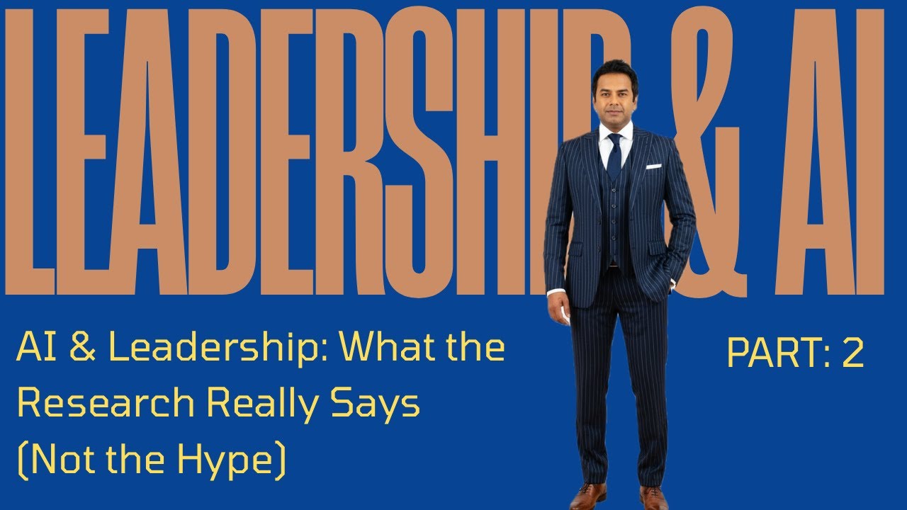AI & Leadership: What the Research Really Says (Not the Hype) LEADERSHIP & AI COURSE PART 2