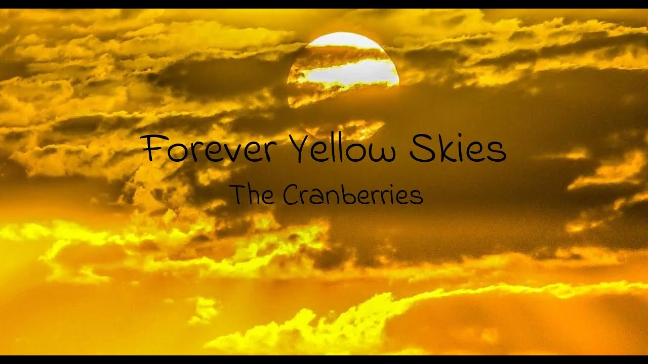The Cranberries Forever Yellow Skies (lyrics) YouTube