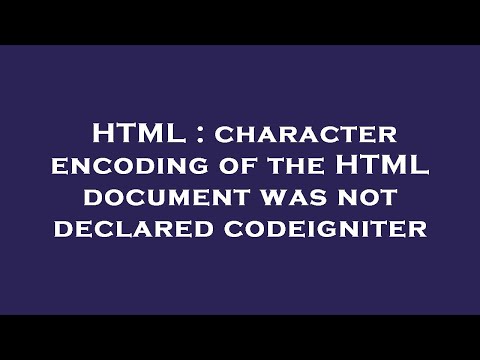 HTML : character encoding of the HTML document was not declared codeigniter